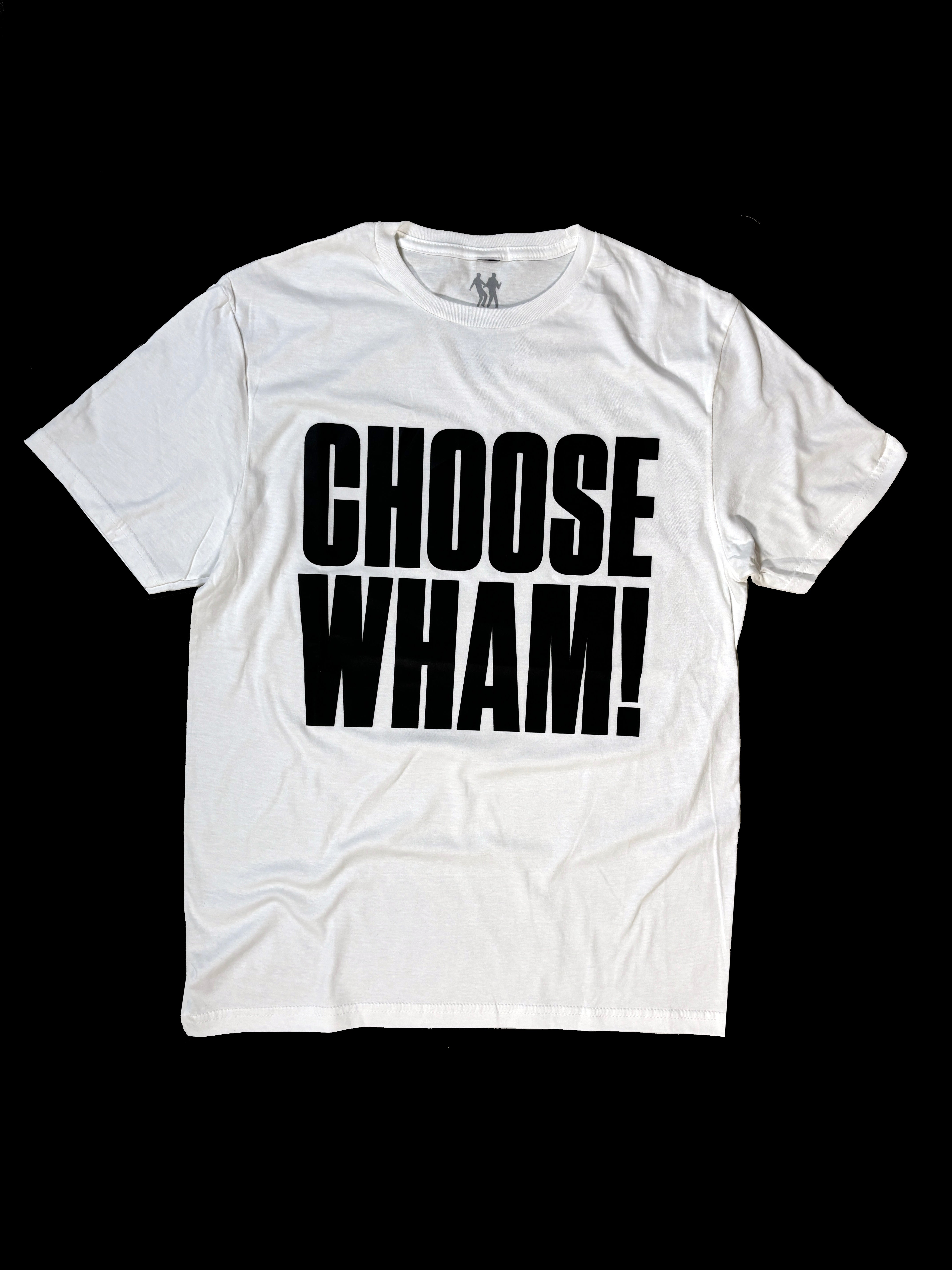 Choose Wham T-shirt - White T with Black text