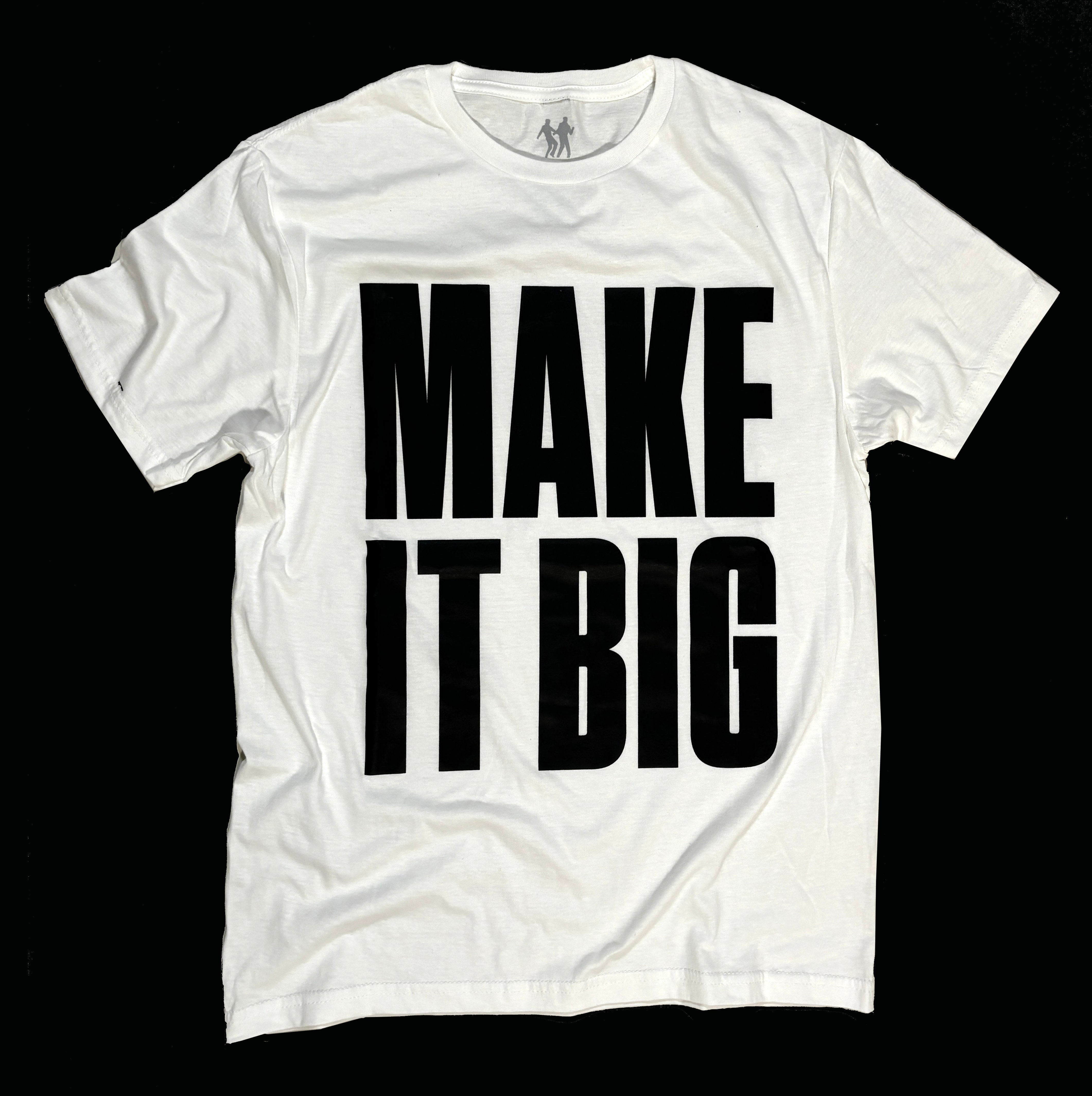Make it big T-shirt